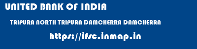 UNITED BANK OF INDIA  TRIPURA NORTH TRIPURA DAMCHERRA DAMCHERRA  ifsc code